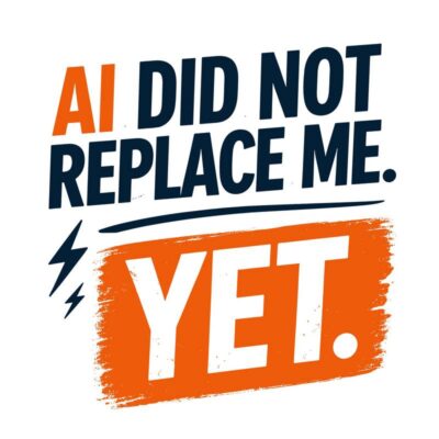 AI did not replace me. Yet