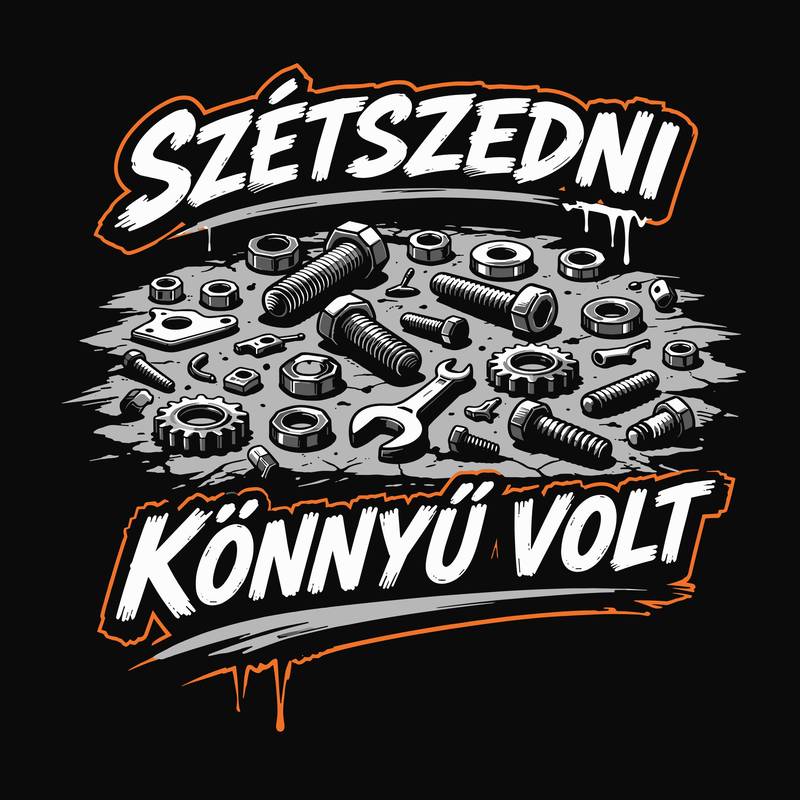 Szétszedni könnyű volt