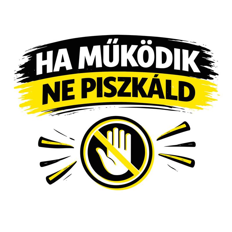Ha működik, ne piszkáld