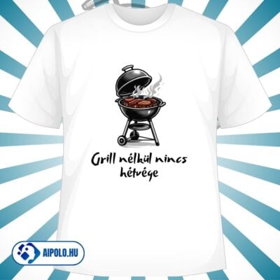 Grill nélkül nincs hétvége