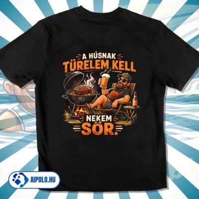 A húsnak türelem kell, nekem sör