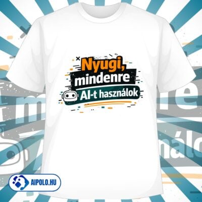 Nyugi, mindenre AI-t használok