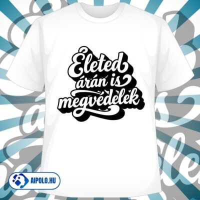 Életed árán is megvédelek