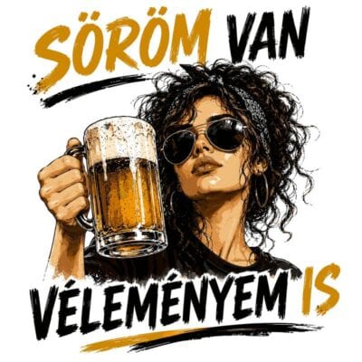Söröm van, véleményem is
