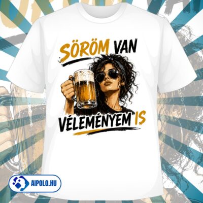 Söröm van, véleményem is