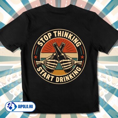 Stop Thinking, Start Drinking