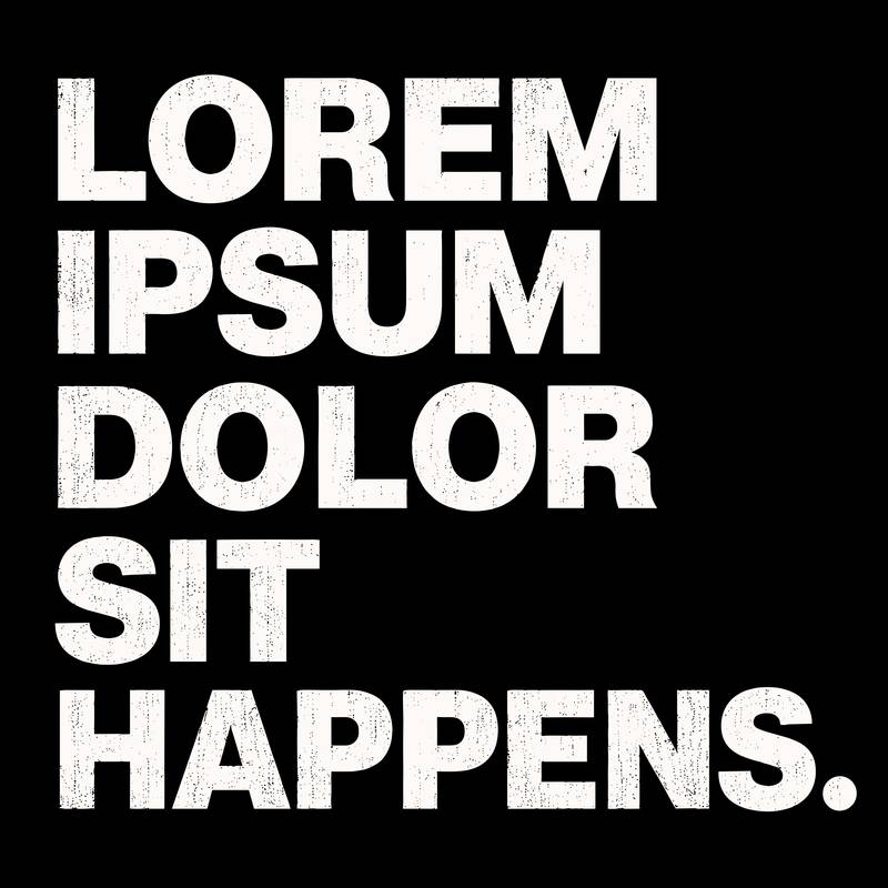 Lorem Ipsum Dolor Sit Happens