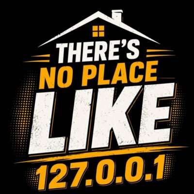 There's No Place Like 127.0.0.1