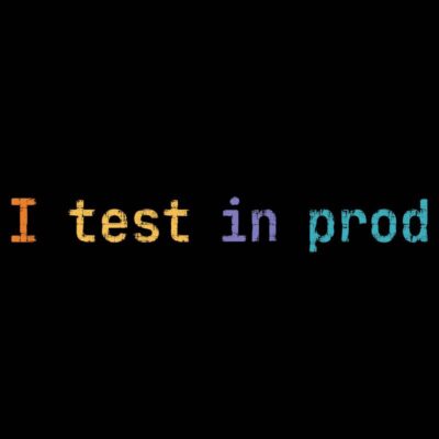 I Test in Prod
