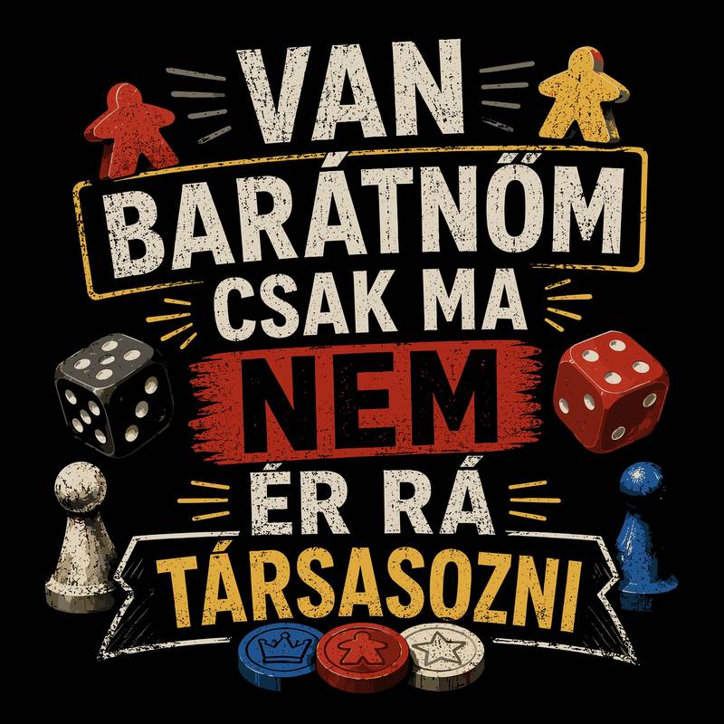 Van barátnőm, csak ma nem ér rá társasozni
