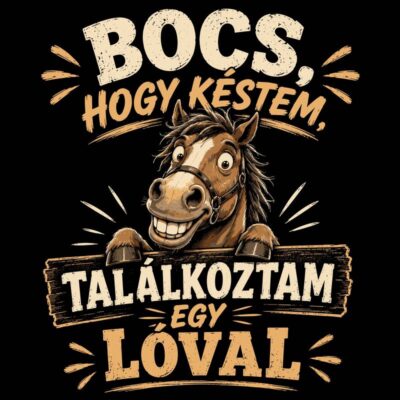 Bocs, hogy késtem, találkoztam egy lóval