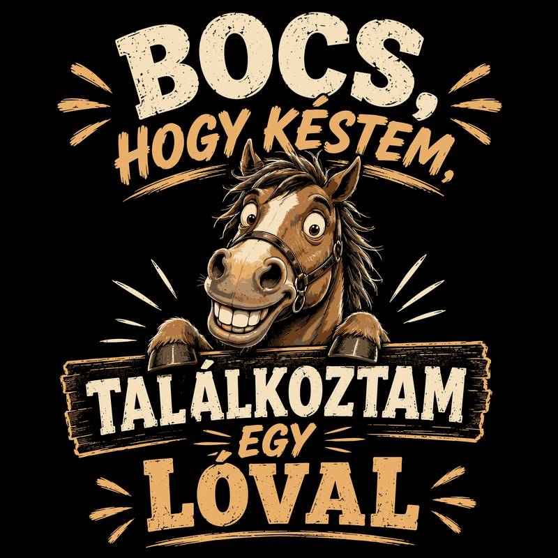 Bocs, hogy késtem, találkoztam egy lóval