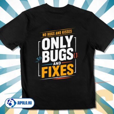 Only Bugs and Fixes