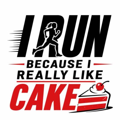 I Run Because I Really Like Cake
