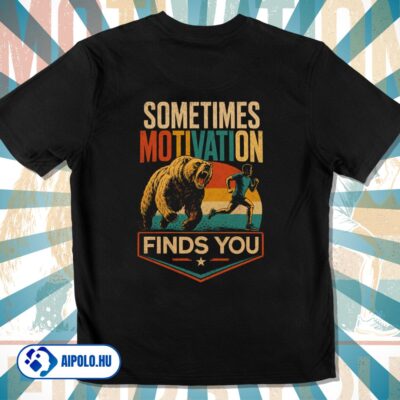 Sometimes Motivation Finds You