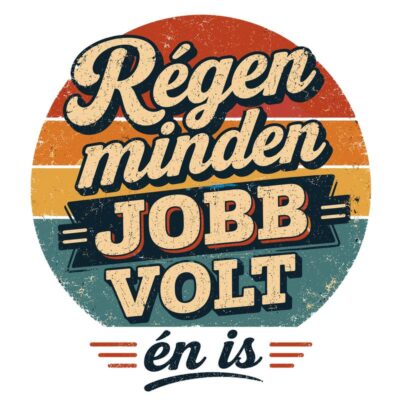 Régen minden jobb volt