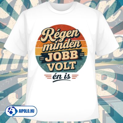 Régen minden jobb volt