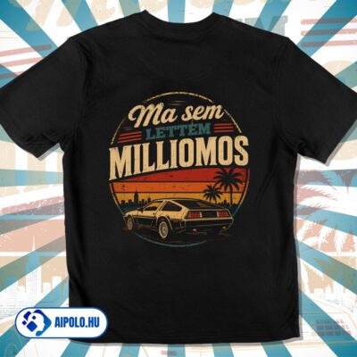 Ma sem lettem milliomos